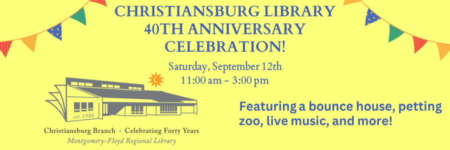Join us to Celebrate Christiansburg Library's 40th Anniversary, click to find out more.